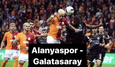 Günün Maçı: Alanyaspor – Galatasaray karşılaşması saat kaçta, hangi kanalda? Maçı canlı izle