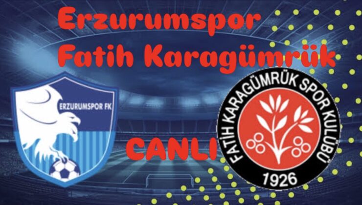 Erzurum’da zirve heyecanı: Erzurumspor FK – Fatih Karagümrük karşılaşması saat kaçta, hangi kanalda yayınlanacak? Maçı canlı izle
