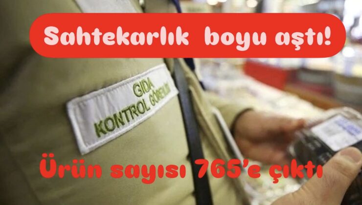 Hileli ürün sayısı 765’e çıktı