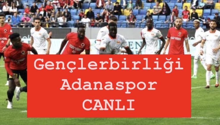 TFF 1.  Lig 17. Hafta: Gençlerbirliği – Adanaspor karşılaşması saat kaçta, hangi kanalda yayınlanacak? Maçı canlı izle