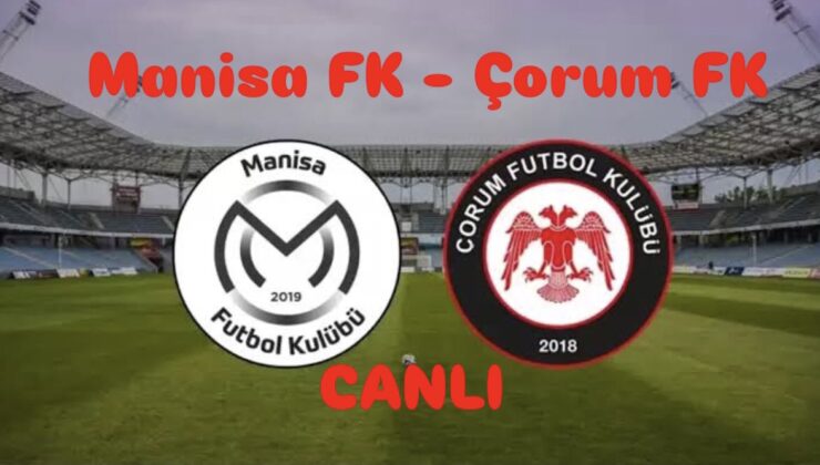 TFF 1. Lig’de kritik mücadele: Manisa FK – Çorum FK karşılaşması saat kaçta, hangi kanalda yayınlanacak? Maçı canlı izle