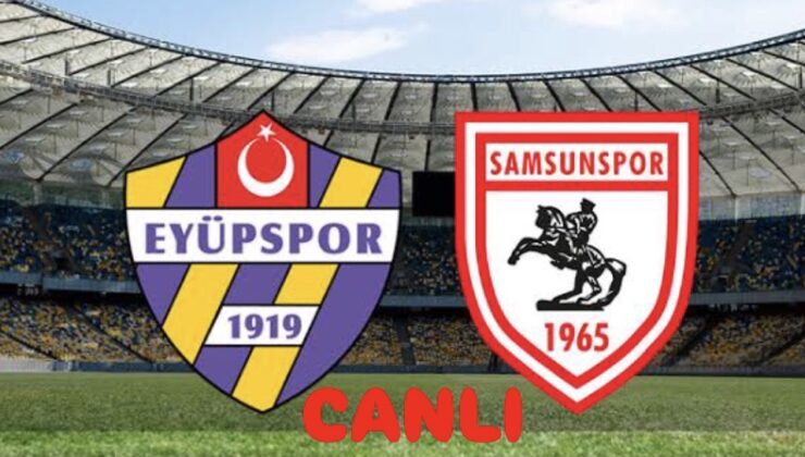 Süper Lig’de çekişmeli mücadele: Eyüpspor – Samsunspor karşılaşması saat kaçta, hangi kanalda yayınlanacak? Maçı canlı izle