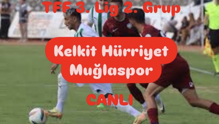 TFF 3. Lig 2. Grup: Kelkit Hürriyet – Muğlaspor karşılaşması saat kaçta, hangi kanalda yayınlanacak? Maçı canlı izle