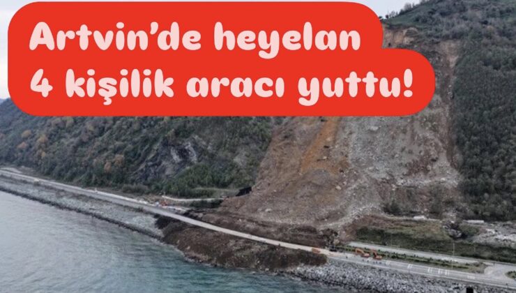 Artvin’de heyelan içinde 4 kişinin olduğu aracı yuttu!