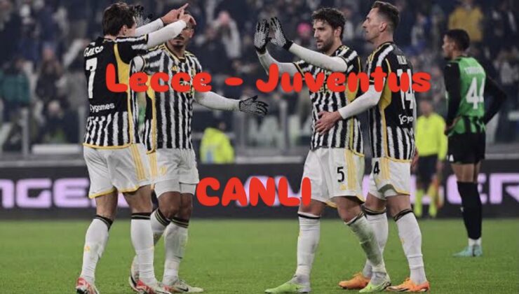 Kenan Yıldız resitali başlıyor: Lecce – Juventus karşılaşması saat kaçta, hangi kanalda yayınlanacak? Maçı canlı izle
