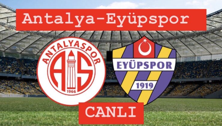 Antalya’da heyecanlı mücadele: Antalyaspor – Eyüpspor karşılaşması saat kaçta, hangi kanalda? Maçı canlı izle