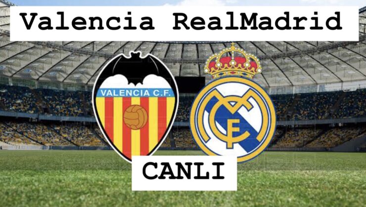 La Liga’da kritik mücadele: Valencia – Real Madrid karşılaşması saat kaçta, hangi kanalda yayınlanacak? Maçı canlı izle