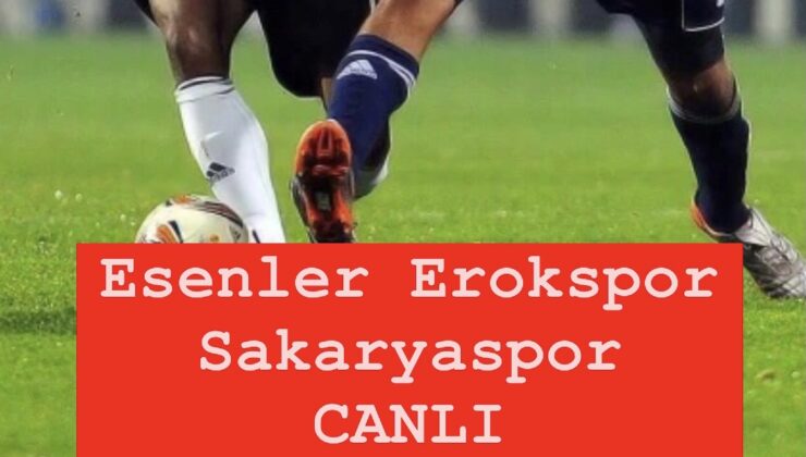 TFF 1. Lig’de kritik mücadele: Esenler Erokspor – Sakaryaspor karşılaşması saat kaçta, hangi kanalda yayınlanacak? Maçı canlı izle