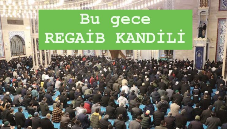 Bu gece REGAİB gecesi: Bugün nasıl ibadet edilir, neler yapılır?