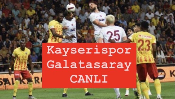 Kayseri’de heyecanlı mücadele başlıyor: Kayserispor – Galatasaray karşılaşması saat kaçta, hangi kanaldan yayınlanacak? Maçı canlı izle