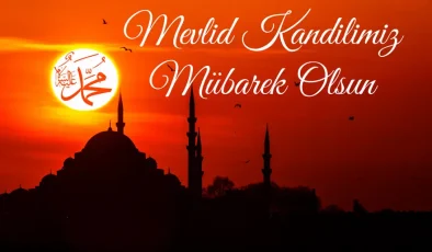 Bu gece Mevlid Kandili, Efendimizin dünyaya teşriflerinin yıldönümü